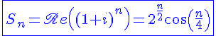 4$\blue\fbox{S_n=\scr Re\left((1+i)^n\right)=2^{\frac{n}{2}}cos(\frac{n\pi}{4})}